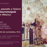 Coloquio. Presente, pasado y futuro de la tauromaquia en México