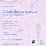 Conversatorio. "Identidades osadas. Mujeres creadoras"
